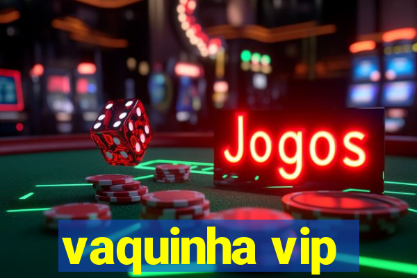 vaquinha vip